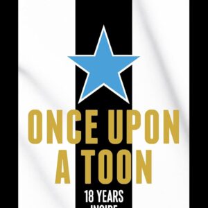 Once Upon a Toon: 18 Years Inside Newcastle United