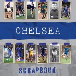 Chelsea FC Scrapbook: A Backpass Through History European Champions Edition: A Backpass Through History the European Champions Edition