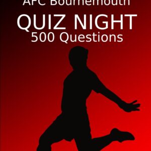 AFC Bournemouth Quiz Night: 500 Questions And Answers, AFC Bournemouth FC, AFC Bournemouth Football Club, AFC Bournemouth Quiz Book, Football Quiz Book, Football Book