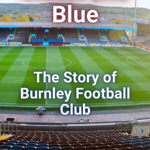 Claret and Blue: The Story of Burnley Football Club