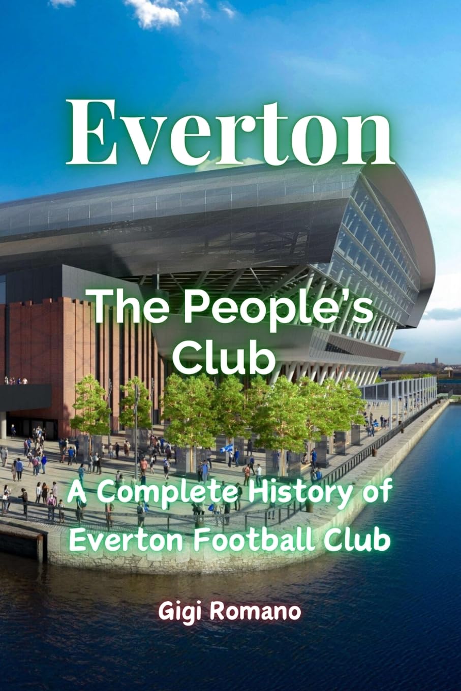 Everton: The People's Club - a Complete History of Everton Football Cl