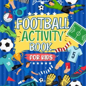 Football Activity Book For Kids: The Ultimate Football Themed Workbook For Kids Aged 4-8 | 6-12: The Perfect Football Gift For Football Mad Kids | ... Of Football Fun | Ideal For Travel Journeys