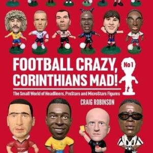 Football Crazy, Corinthians Mad!: The Small World of Headliners, ProStars and MicroStars Figures: No 1
