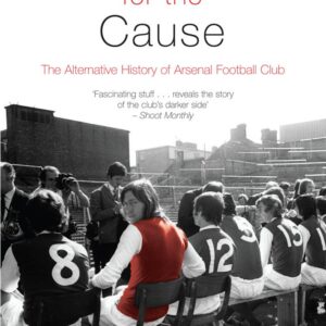 Rebels for the Cause: The Alternative History of Arsenal Football Club