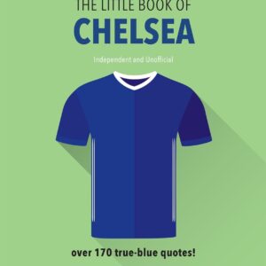 The Little Book of Chelsea: Bursting with over 170 true-blue quotes: 9