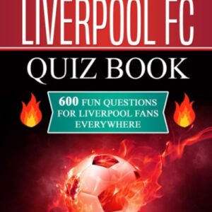 The Liverpool FC Quiz Book: 600 Fun Questions for Liverpool Fans Everywhere