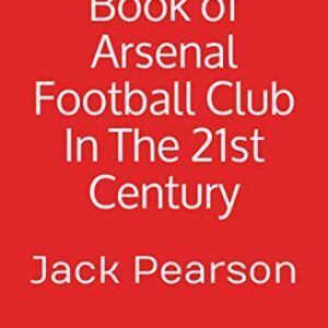 The Quiz Book of Arsenal Football Club In The 21st Century: Over 150 questions included inside