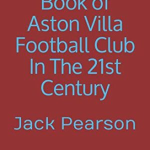 The Quiz Book of Aston Villa Football Club In The 21st Century: Over 150 questions included inside