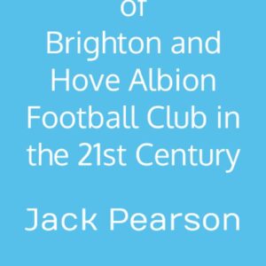 The Quiz Book of Brighton and Hove Albion Football Club in the 21st Century: Over 100 Questions Included Inside