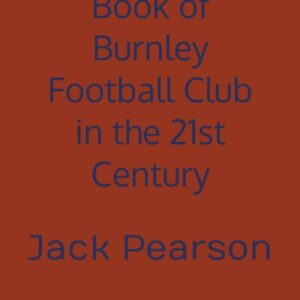 The Quiz Book of Burnley Football Club in the 21st Century: Over 100 questions included inside