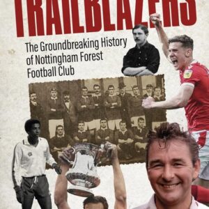 Trailblazers: The Ground Breaking History of Nottingham Forest Football Club