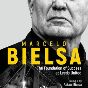 Marcelo Bielsa: The Foundation of Success at Leeds United
