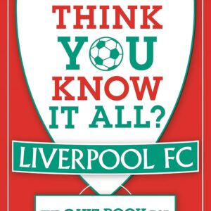 Think You Know It All? Liverpool FC: The Quiz Book for Football Fans