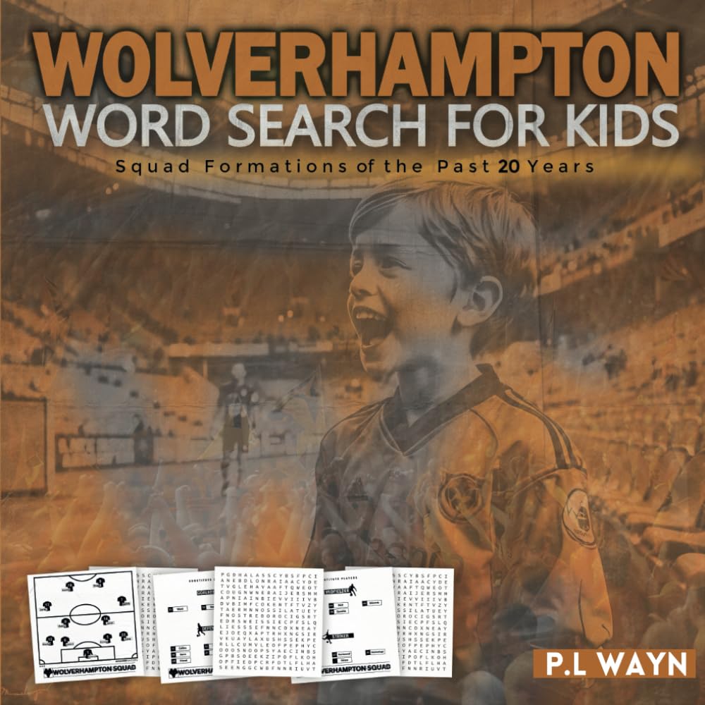 Wolverhampton Word Search For Kids: A Word Search Book For Wolverhampton Fans, Football Word Search Puzzle Book For Kids Featuring All Past & Present Wolverhampton Team Squads, Last 20 Years Of Squads