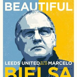 And it was Beautiful: Leeds United in the Era of Marcelo Bielsa