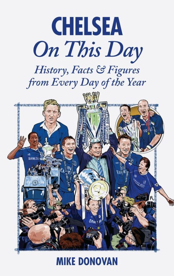 Chelsea On This Day: History, Facts & Figures from Every Day of the ...