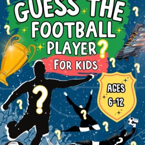 Guess The Football Player For Kids For Ages 6-12: Guess 100 Players | The Ideal Football Activity Book