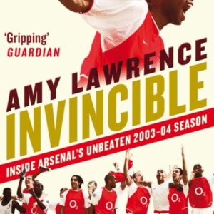 Invincible: Inside Arsenal's Unbeaten 2003-2004 Season