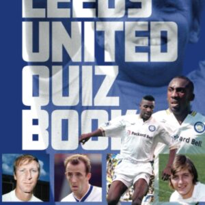 Leeds United Quiz Book: 1,000 Questions on All Things Leeds United