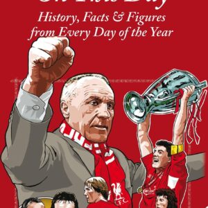 Liverpool FC On This Day: History, Facts & Figures from Every Day of the Year