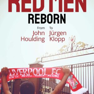 Red Men Reborn! A Social History of Liverpool Football Club from John Houlding to Jurgen Klopp