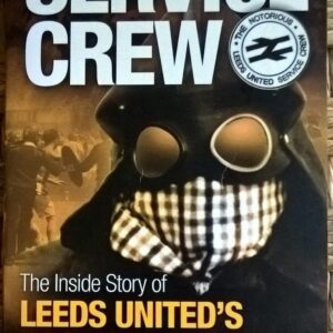 Service Crew: The Inside Story of Leeds United's Hooligan Gangs