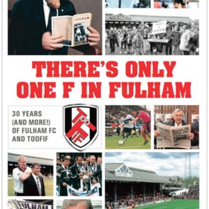 THERE’S ONLY ONE F IN FULHAM: 30 YEARS (AND MORE!) OF FULHAM FC AND TOOFIF