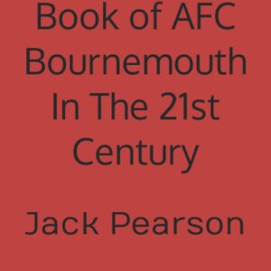 The Quiz Book of AFC Bournemouth In The 21st Century: Over 100 Questions Included Inside