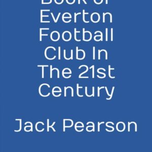 The Quiz Book of Everton Football Club In The 21st Century: Over 150 questions included inside