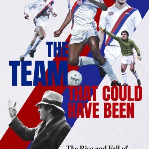 The Team that Could Have Been: The Rise and Fall of Crystal Palace's Team of the 80s