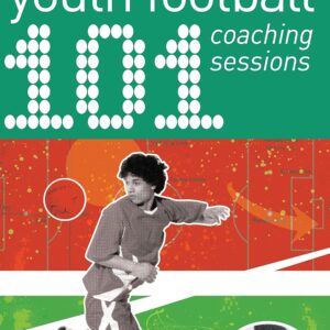 101 Youth Football Coaching Sessions (101 Drills)