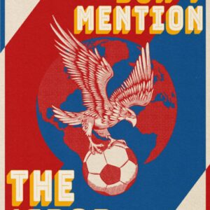 Don't Mention The 'Spor: Crystal Palace FC Versus The World