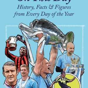 Manchester City On This Day: History, Facts & Figures from Every Day of the Year