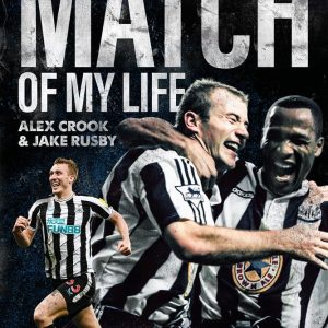 Newcastle United Match of My Life: Magpies Stars Relive their Greatest Games