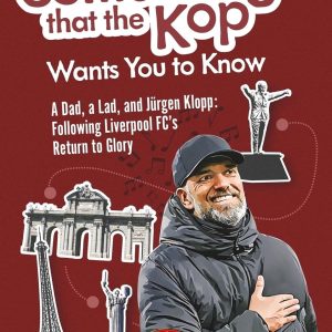 There's Something that the Kop Wants You to Know: A Dad, a Lad and Jurgen Klopp, Following Liverpool Football Club's Return to Glory