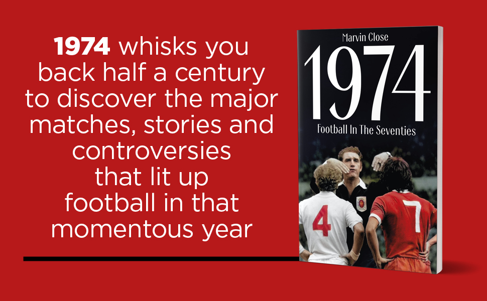 Text reads: '1974 whisks you back half a century to discover the matches, stories and controversies that lit up football in that momentous year' with book cover showing football players.