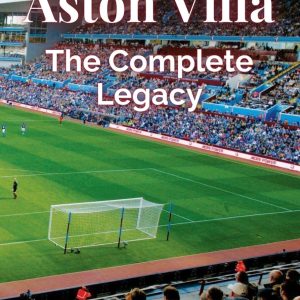 Aston Villa: The Complete Legacy