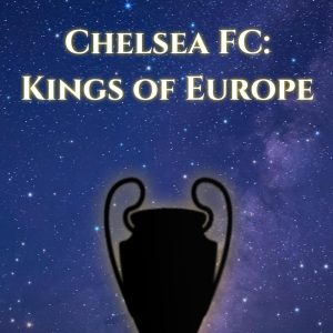 Chelsea FC: Kings of Europe