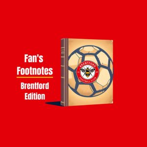 Fan's Footnotes - Brentford Edition