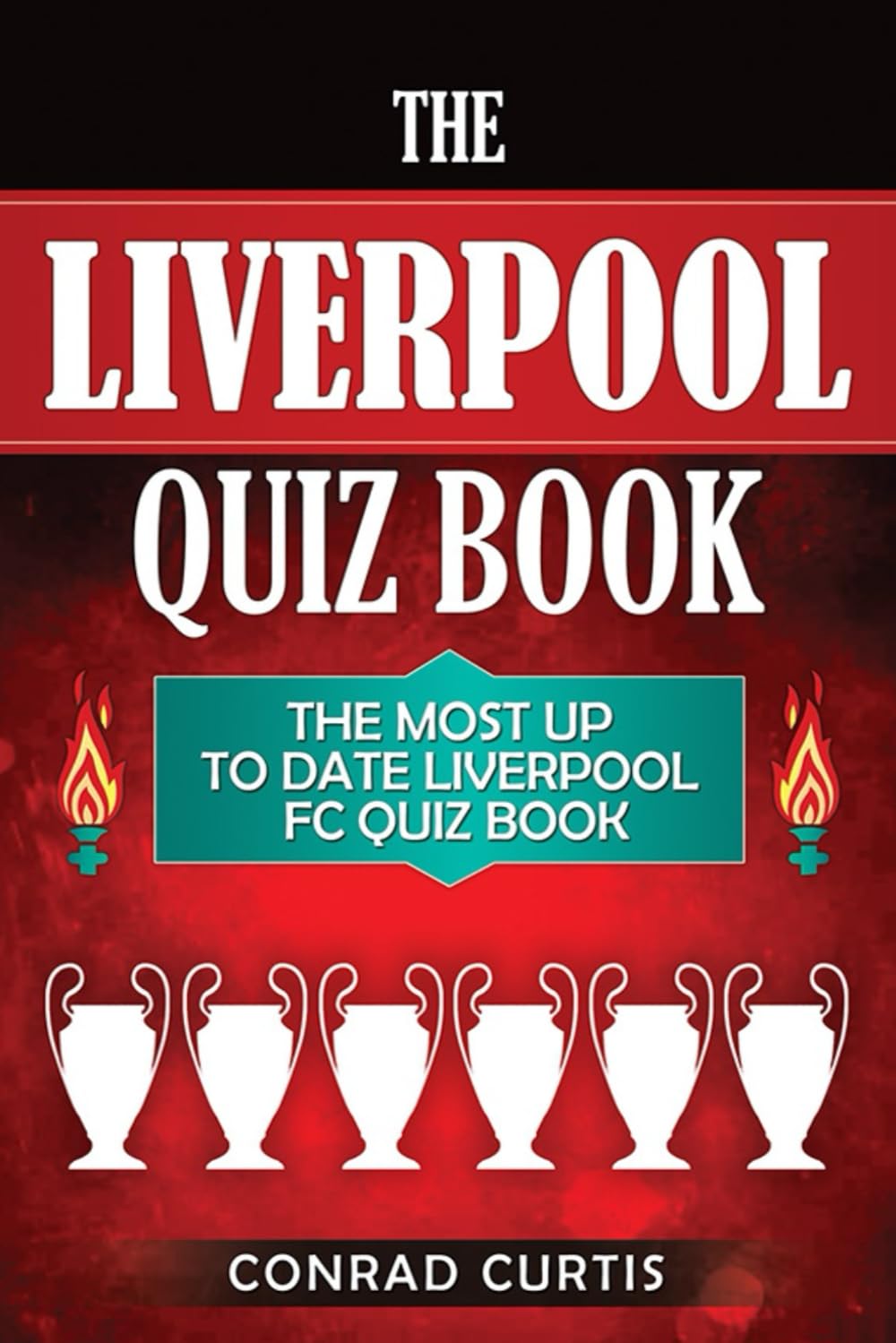 Liverpool Football Club Quiz Book: 601 Interesting and Entertaining Questions on Liverpool FC