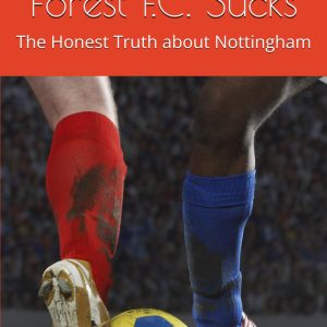 Nottingham Forest F.C. Sucks: The Honest Truth about Nottingham
