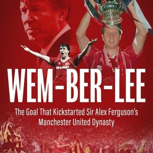 Wem-ber-Lee: The Goal that Kickstarted Sir Alex Ferguson's Manchester United Dynasty