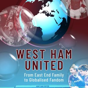 West Ham United: From East End Family to Globalised Fandom
