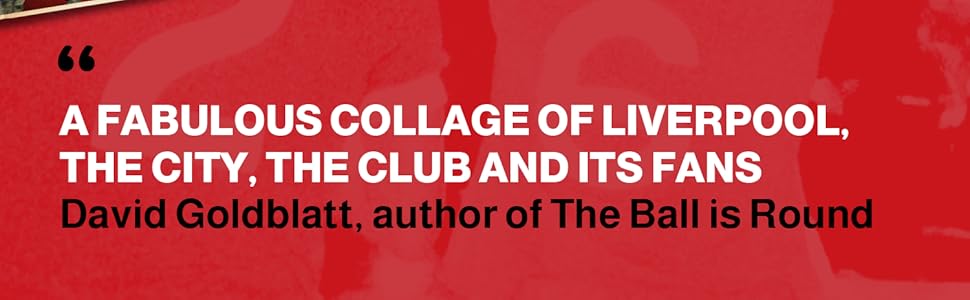 ...a fabulous collage of liverpool, the city, the club and its fans ... David Goldbatt quote