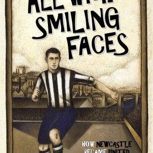 All With Smiling Faces: How Newcastle Became United, 1881-1910