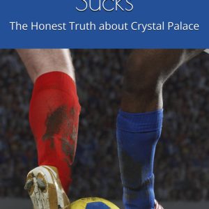 Crystal Palace Sucks: The Honest Truth about Crystal Palace