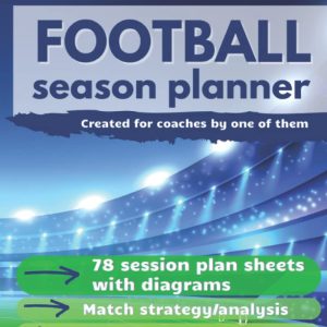 Football Season Planner: Grassroots to Professionals Football Coaching Organiser with Training Plan Sheets, Diagrams, Match Strategy Sheets. Football Coach Training Equipment.