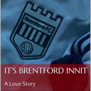 It's Brentford Innit: A Love Story