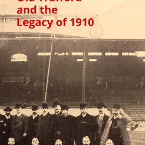 Manchester United, Old Trafford and the Legacy of 1910