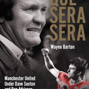 Que Sera, Sera: Manchester United Under Dave Sexon and Big Ron